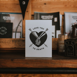 LOVE YOU TO DEATH - A5 GREETINGS CARD