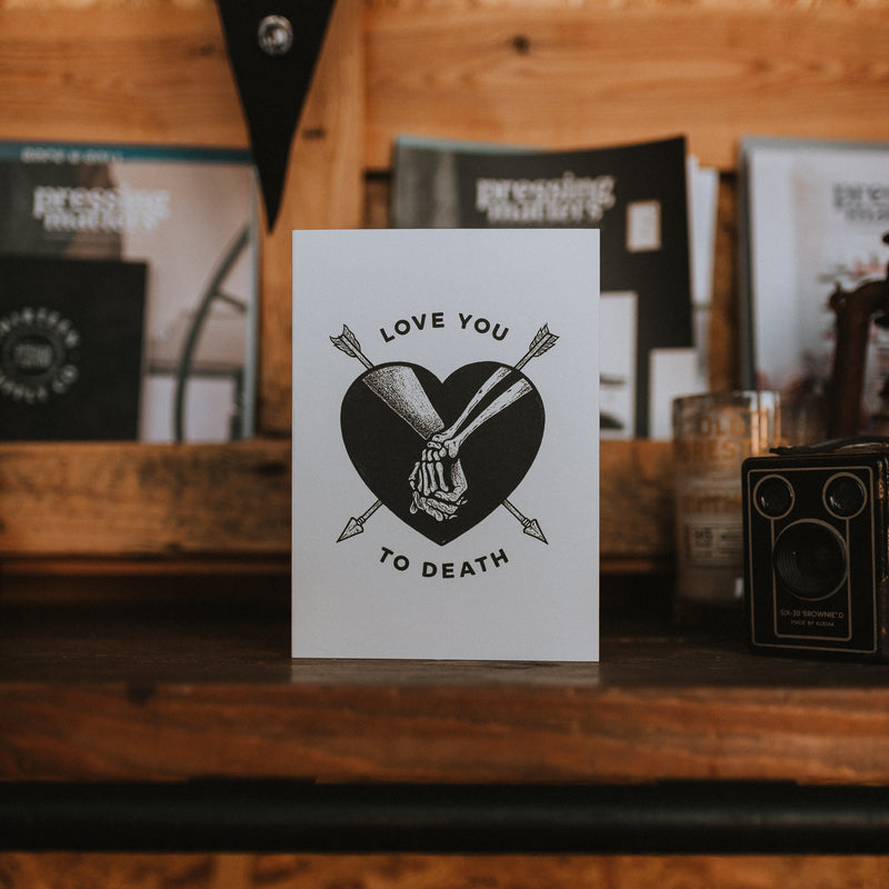 LOVE YOU TO DEATH - A5 GREETINGS CARD