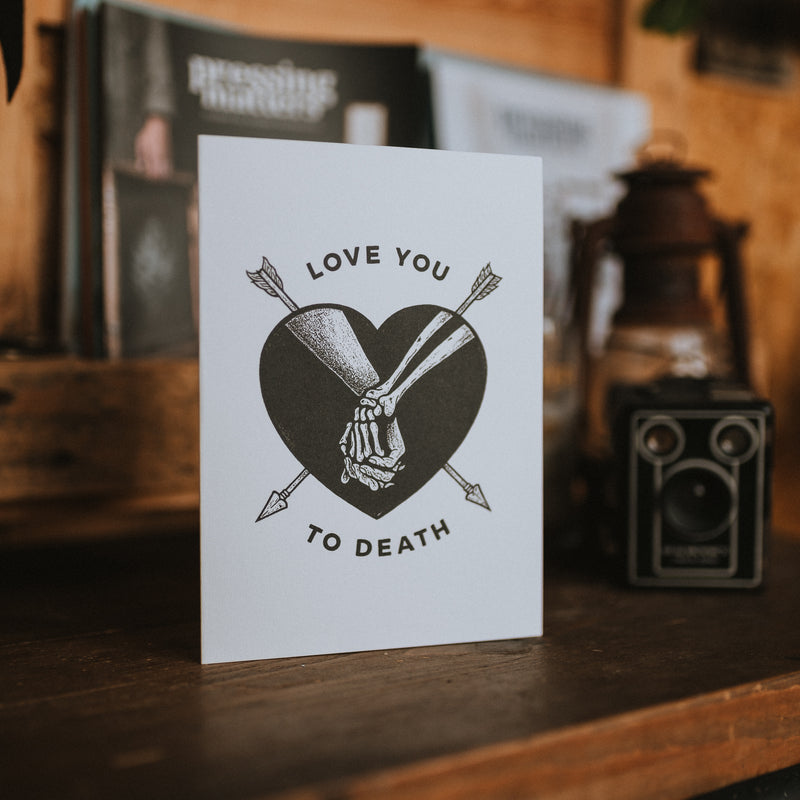 LOVE YOU TO DEATH - A5 GREETINGS CARD